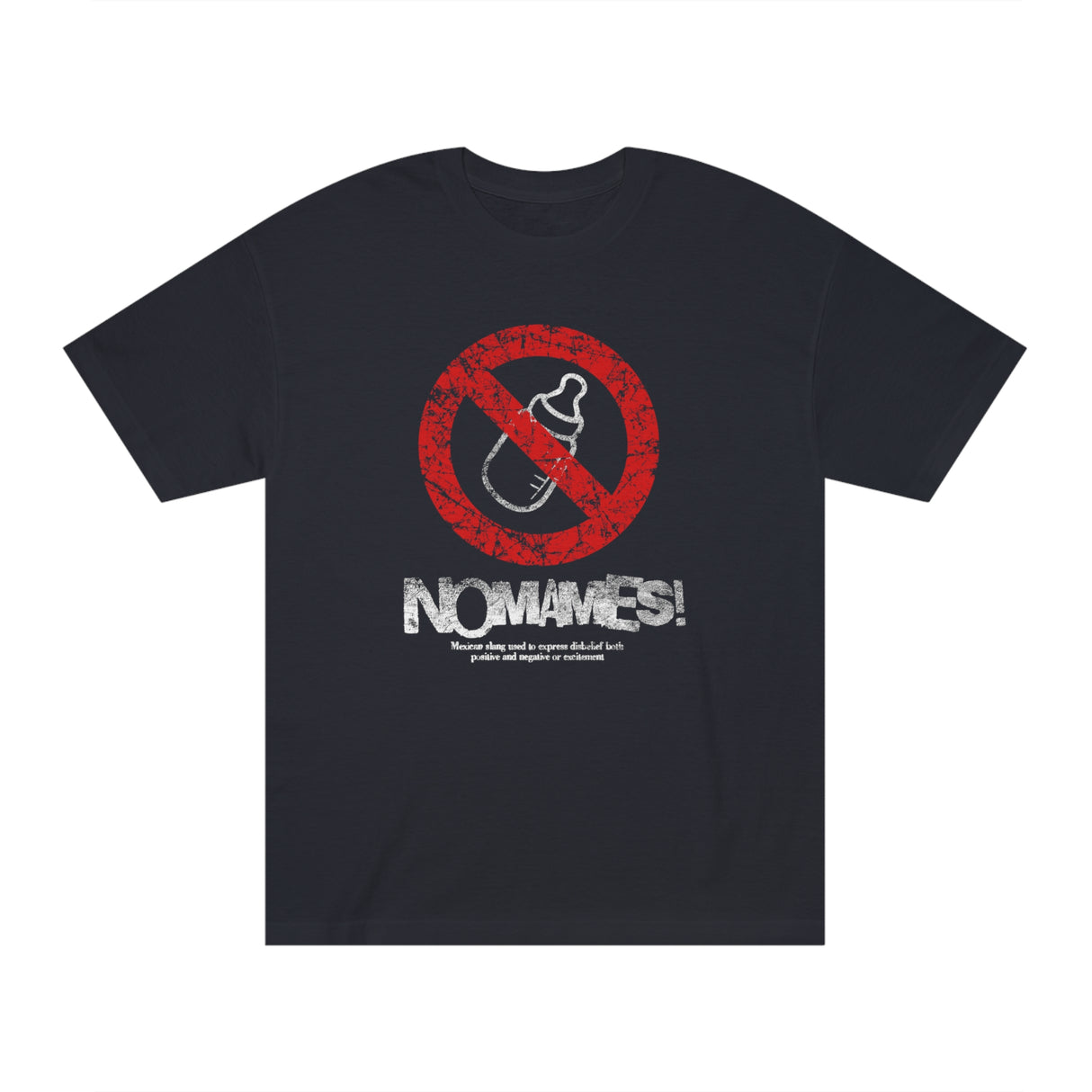 No Mames- Unisex Classic Tee (t-shirt)